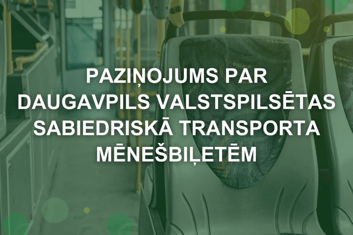 Paziņojums par Daugavpils valstspilsētas sabiedriskā transporta mēnešbiļetēm